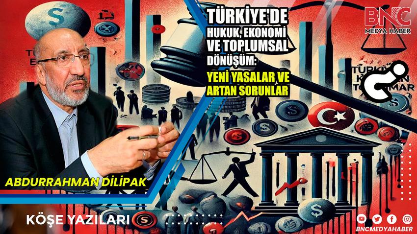 Türkiye'de Hukuk, Ekonomi ve Toplumsal Dönüşüm: Yeni Yasalar ve Artan Sorunlar