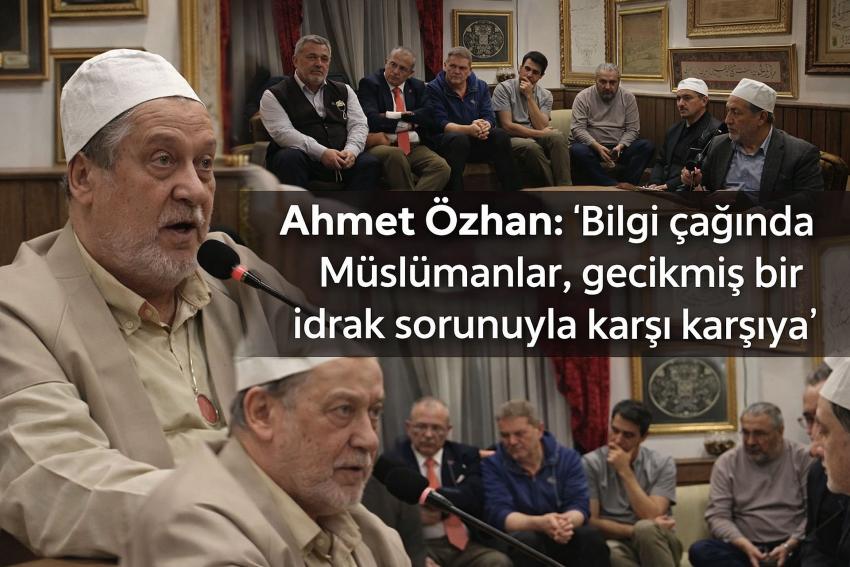 Ahmet Özhan: “Bilgi çağında Müslümanlar, gecikmiş bir idrak sorunuyla karşı karşıya”