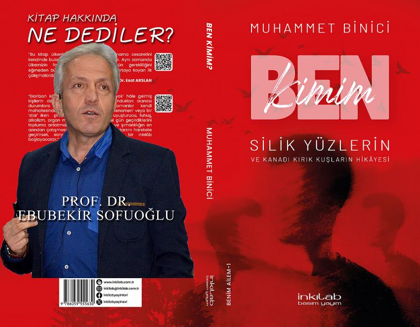 Prof. Dr. Ebubekir Sofuoğlu Ben Kimim? Silik Yüzlerin ve Kanadı Kırık Kuşların Hikayesi Takdim ve Tebrik