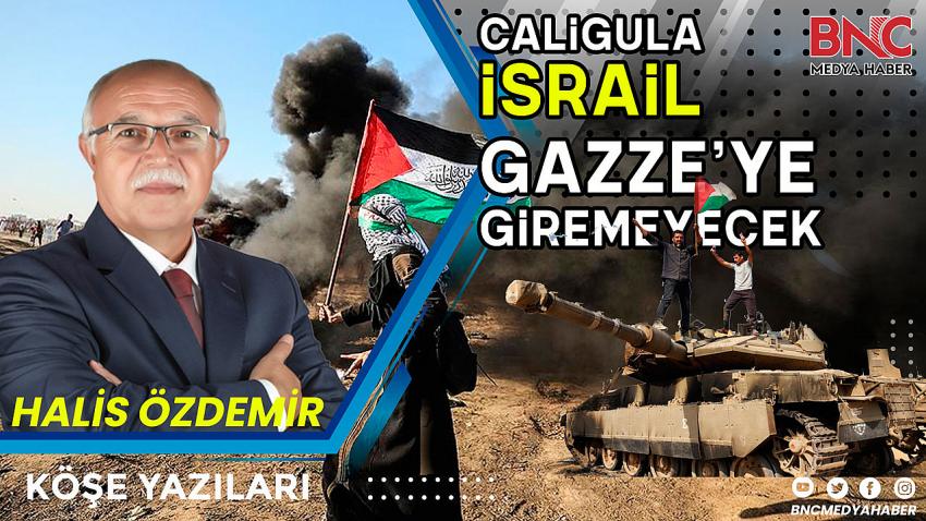 İsrail Gazze’ye giremeyecek!