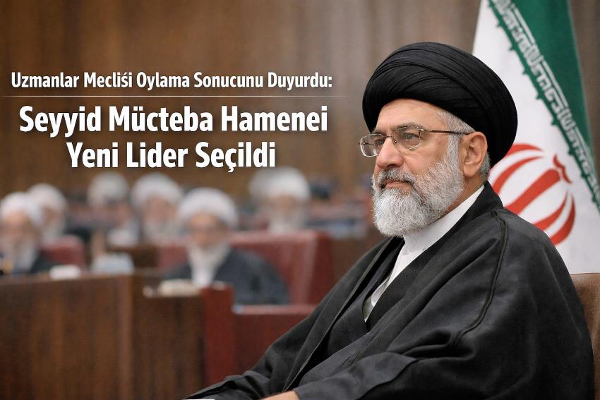 Uzmanlar Meclisi Oylama Sonucunu Duyurdu: Seyyid Mücteba Hamenei Yeni Lider Seçildi