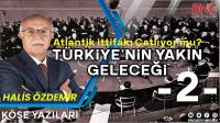 Atlantik İttifakı Çatlıyor mu? TÜRKİYE'NİN YAKIN GELECEĞİ  (2) 