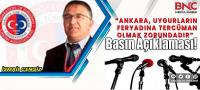 “Ankara, Uygurların Feryadına Tercüman Olmak Zorundadır”