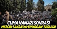 Cuma namazı sonrası Mescid-i Aksa’da 'Erdoğan' sesleri yükseldi!