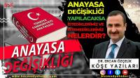 Anayasa Değişikliği Yapılacaksa İstediklerimiz ve İstemediklerimiz Nelerdir?