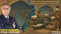 Türk ve Müslümanların Bilim ve Medeniyet Yolculuğu (1)