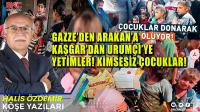 Gazze’den Arakan’a Kaşgar’dan Urumçi’ye Yetimler! Kimsesiz Çocuklar