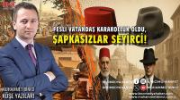 Fesli Vatandaş Karakolluk Oldu, Şapkasızlar Seyirci!