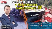Kanal İstanbul Projesi ve Türk Boğazlarına Hakimiyet Meselesi -IV- 