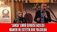 “Lahza” Ebrû Sergisi Açılışı: Manevi ve Estetik Bir Yolculuk