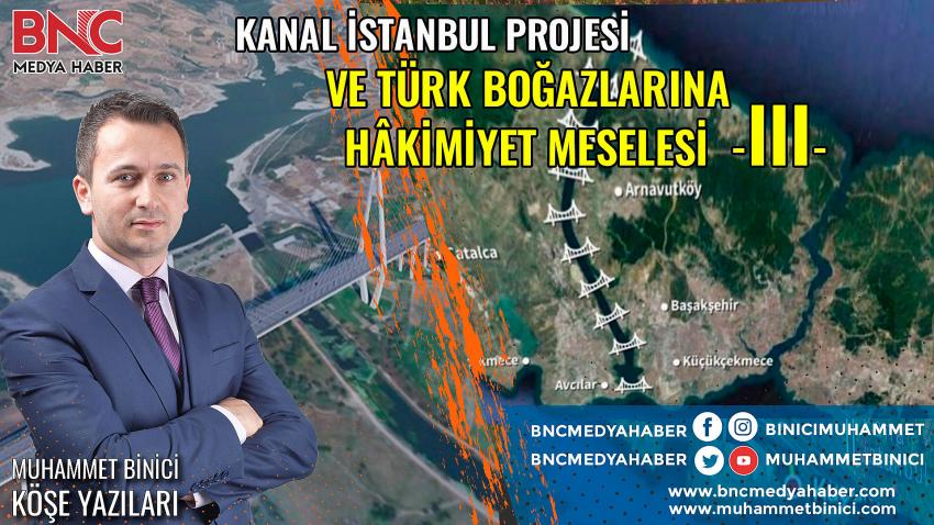 Kanal İstanbul Projesi ve Türk Boğazlarına Hakimiyet Meselesi -III- 
