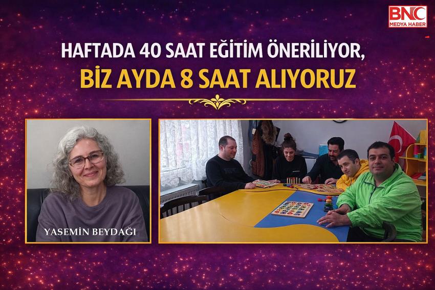 “Haftada 40 Saat Eğitim Öneriliyor, Biz Ayda 8 Saat Alıyoruz. Erken Tanı Hayati Önem Taşıyor”